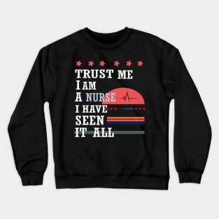 Trust me I'm a nurse I have seen it all Crewneck Sweatshirt